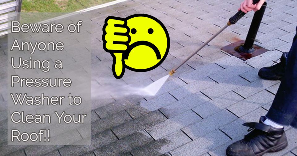Beware of Anyone Using a Pressure Washer to Clean Your Roof